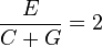  \frac{E}{C+G}=2 