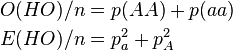 
\begin{align}
O(HO)/n&=p(AA)+p(aa)\\
E(HO)/n&=p_a^2+p_A^2
\end{align}
