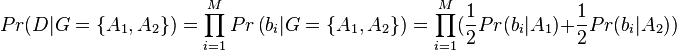 
Pr(D|G=\{A_1,A_2\})=\prod_{i=1}^M Pr \left ( b_i|G=\{A_1,A_2\} \right) = \prod_{i=1}^M  (\frac{1}{2}Pr( b_i|A_1)  + \frac{1}{2}Pr( b_i|A_2)  ) 
