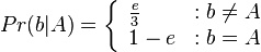 
Pr(b|A) =\left\{
  \begin{array}{lr}
    \frac{e}{3} & : b \neq A\\
   1-e & : b = A
  \end{array}
\right.
