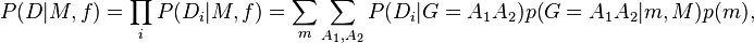
  P(D|M,f) =   \prod_i P(D_i|M,f) =  \sum_m \sum_{A_1,A_2} P(D_i|G=A_1A_2)p(G=A_1A_2|m,M)p(m),
